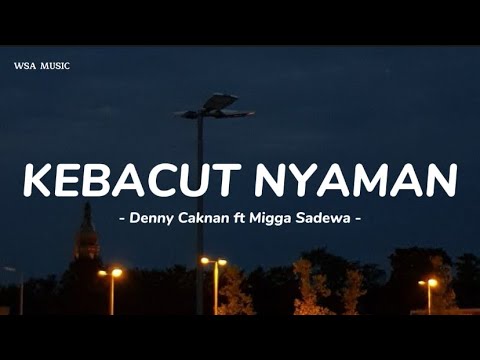 Kebacut Nyaman - Denny Caknan ft Migga Sadewa || lirik lagu