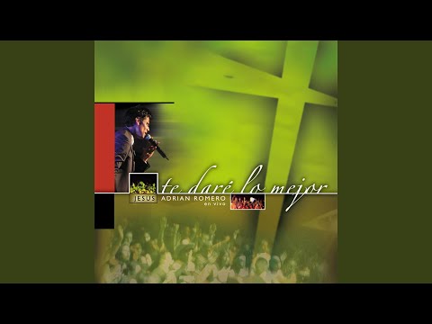 Te Dare Lo Mejor - Jesús Adrián Romero