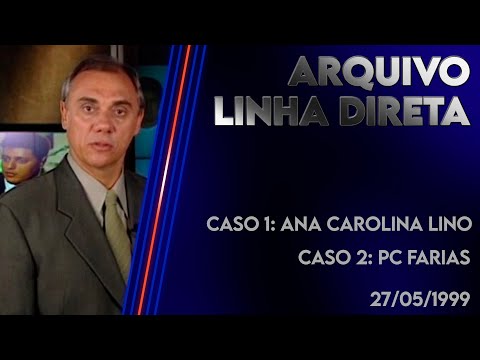 Linha Direta 27/05/1999 - Caso 1: Ana Carolina Lino - Caso 2: PC Farias