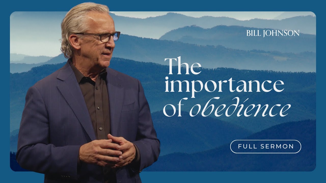 The Importance of Obeying God, Regardless of the Outcome - Bill Johnson Full Sermon | Bethel Church