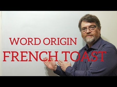 English Tutor Nick P Word Origins (56) French Toast