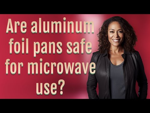 Are aluminum foil pans safe for microwave use?