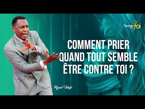 COMMENT PRIER QUAND TOUT SEMBLE ÊTRE CONTRE TOI ? - Raoul WAFO