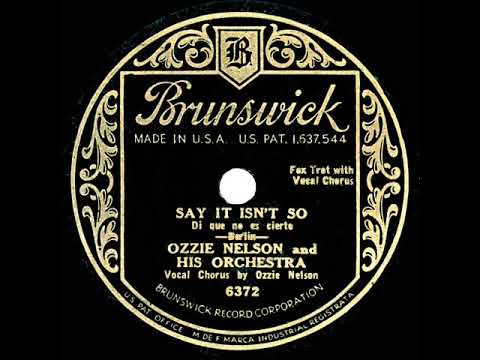 1932 Ozzie Nelson - Say It Isn’t So (Ozzie Nelson, vocal)