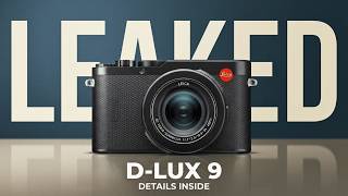 Leica D-Lux 9 Detailed Leaks Just Dropped!