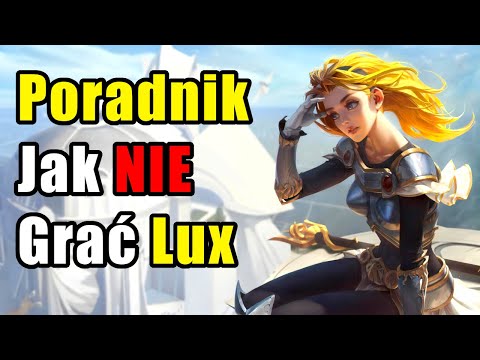 Poradnik Jak NIE Grać Lux - League of Legends
