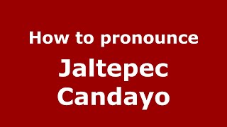 How to pronounce Jaltepec Candayo