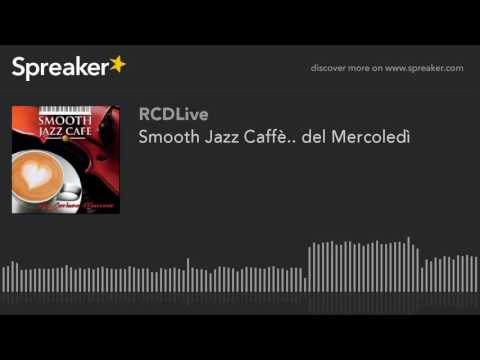 Smooth Jazz Caffè.. del Mercoledì (part 1 di 5)