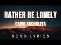 David Archuleta Rather Be Lonely SONG LYRICS Version