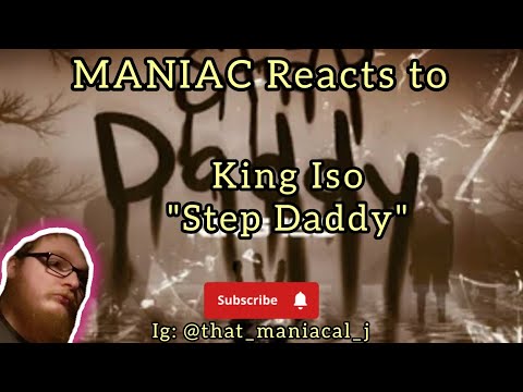 MANIAC Reacts to King Iso - Step Daddy (REACTION) | MORE FAMILY LIFE STRUGGLES!!!