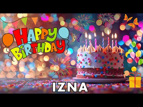 Happy Birthday Izna, Birthday Wishes, Birthday Song, hbd