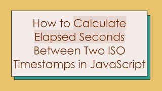 Download the video "How to Calculate Elapsed Seconds Between Two ISO Timestamps in JavaScript"