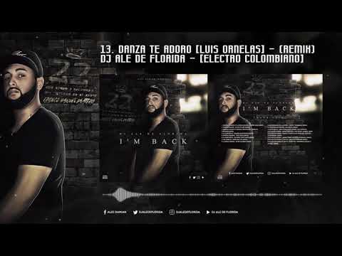 13. DJ ALE DE FLORIDA - Danza Te Adoro [Luis Ornelas] - (Electro Colombiano) - (I'M BACK)