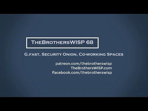 TheBrothersWISP 68 - G.fast, Security Onion, Co-working spaces