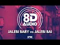 Jalebi Baby Vs Jalebi Bai Mashup (8D AUDIO) DJ Chetas