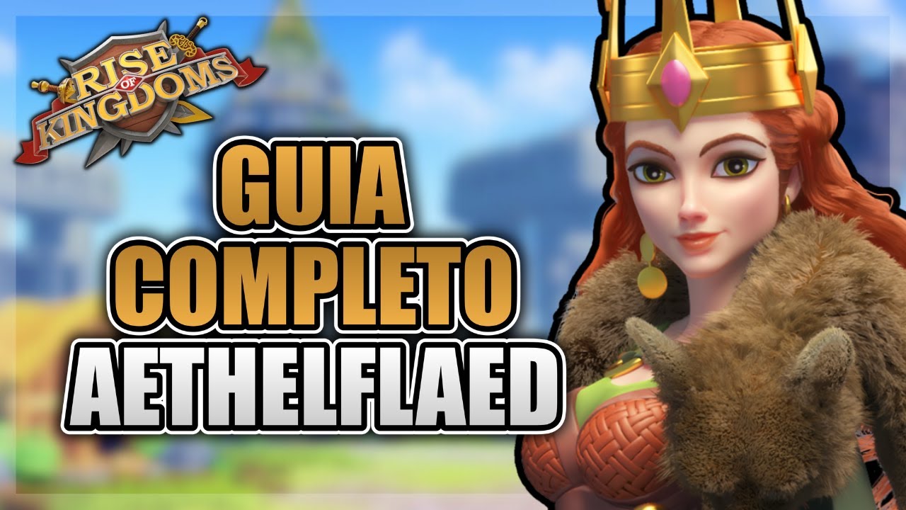 GUIA AETHELFLAED | MELHORES DUPLAS | DICAS DE GUERRA - RISE OF KINGDOMS