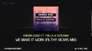 Enigma Dubz Ft Trilla & Screama - We Make It Work (Filthy Vicars Mix) (Four40 Records)