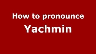 How to pronounce Yachmin