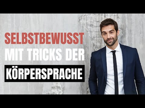 Sofort Selbstbewusster wirken durch diese 8 Körpersprachetricks !