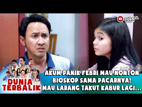 AKUM PANIK FEBRI MAU NONTON BIOSKOP SAMA PACARNYA! MAU LARANG TAKUT KABUR LAGI... - DUNIA TERBALIK