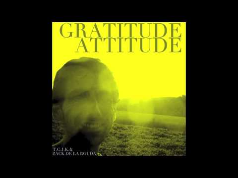 Zack de la Rouda - Gratitude Attitude (produced by T.G.I.K.)