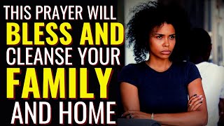 ( ALL NIGHT PRAYER ) THIS PRAYER WILL BLESS AND CLEANSE YOUR FAMILY AND HOME