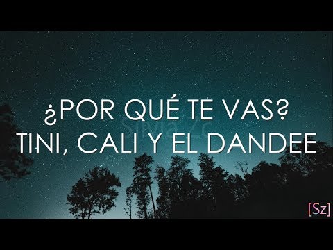 TINI, Cali Y El Dandee - Por Qué Te Vas (Letra)