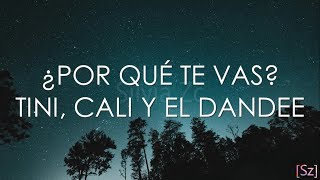 TINI, Cali Y El Dandee - Por Qué Te Vas (Letra)