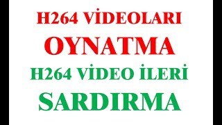 H264 Uzantılı Videolar Nasıl açılır | h264 Uzantılı Video Nasıl İlerle