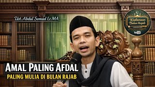 Download lagu Amalan Paling Afdal & Paling Mulia di Bulan Rajab — Ustadz Abdul Somad  mp3