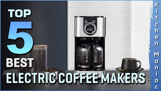 Top 5 Best Electric Coffee Makers Review in 2025 | Buying Guide