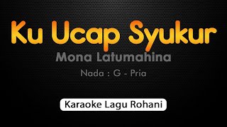 Download lagu KU UCAP SYUKUR Mona Latumahina || Karaoke Rohani Nada Pria mp3
