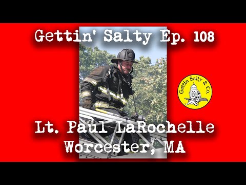 GETTIN SALTY EXPERIENCE PODCAST Ep. 108 | LT. PAUL LAROCHELLE, WORCESTER FD