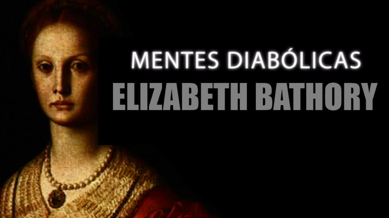 ELIZABETH BATHORY a condessa sangrenta | MENTES DIABÓLICAS #14