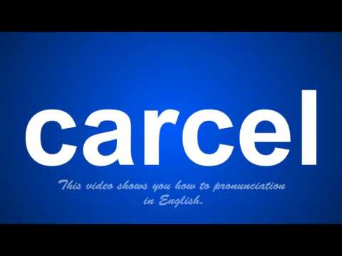 the correct pronunciation of carcel in English.
