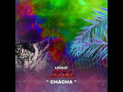 ILEGALES - Muchacha "Chacha" (audio oficial) #OtraAtmosfera