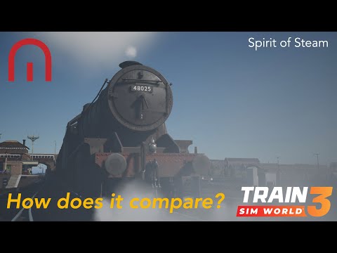 Train Sim World 3 - Spirit of Steam - Is it any better?