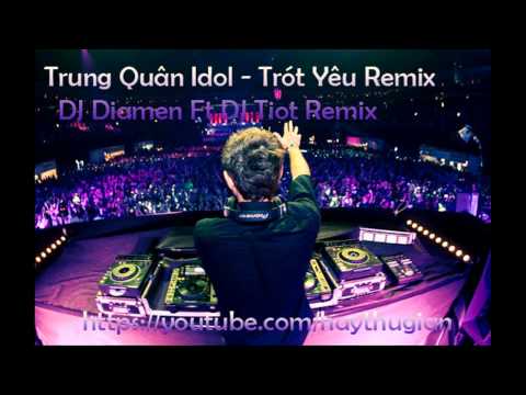 Trót Yêu Remix - Trung Quân Idol - DJ Diamen Ft DJ Tiot Remix