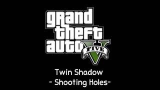 [GTA V Soundtrack] Twin Shadow - Shooting Holes [Radio Mirror Park]