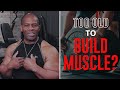 Am I TOO OLD to BUILD MUSCLE: Natural Growth Hormone (HGH)