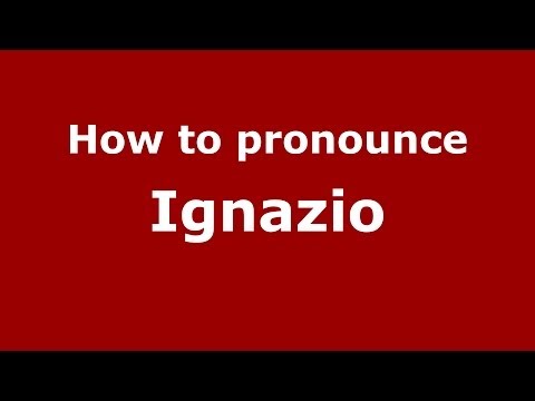How to pronounce Ignazio (Italian/Italy) - PronounceNames.com