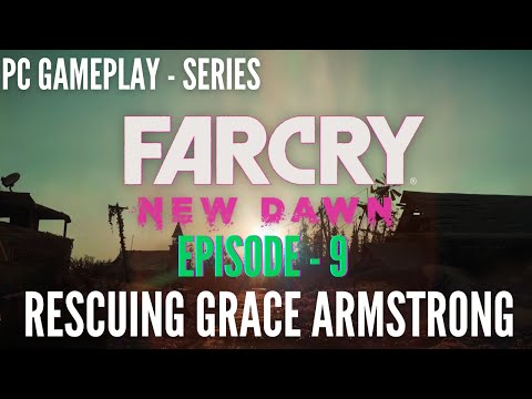EPISODE 9: FAR CRY NEW DAWN: STORY MISSION: UPGRADING PROSPERITY - RESCUING GRACE ARMSTRONG
