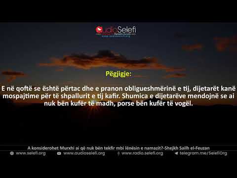 A konsiderohet Murxhi ai që nuk bën tekfir mbi lënësin e namazit? - Shejkh Sailh el-Feuzan