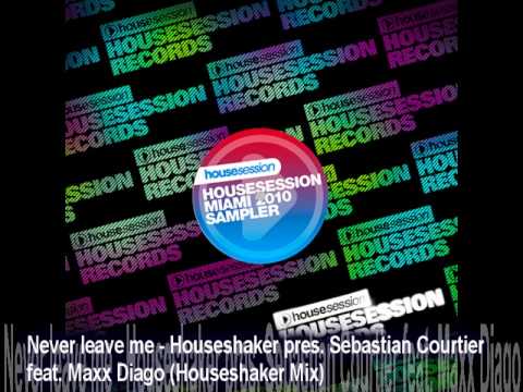 Never leave me - Houseshaker pres. Sebastian Courtier feat. Maxx Diago (Houseshaker Mix)