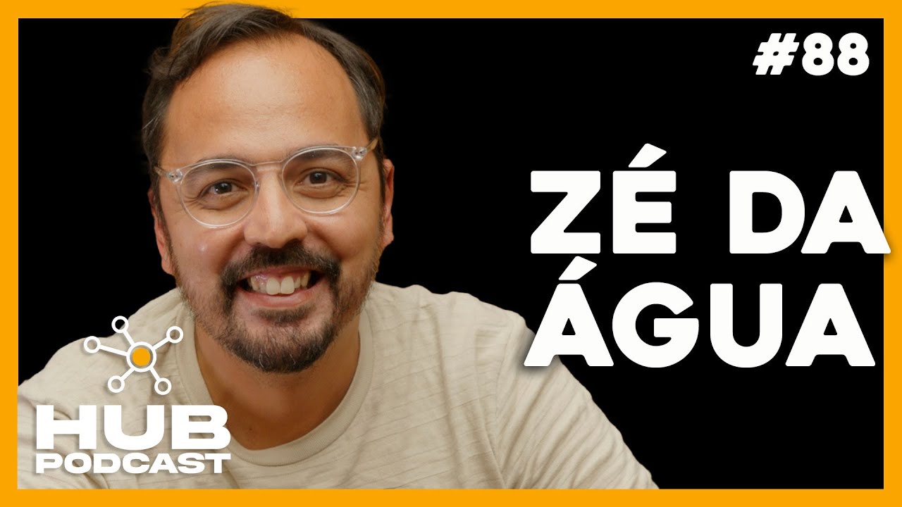 ZÉ DA AGUA | HUB Podcast - EP 88