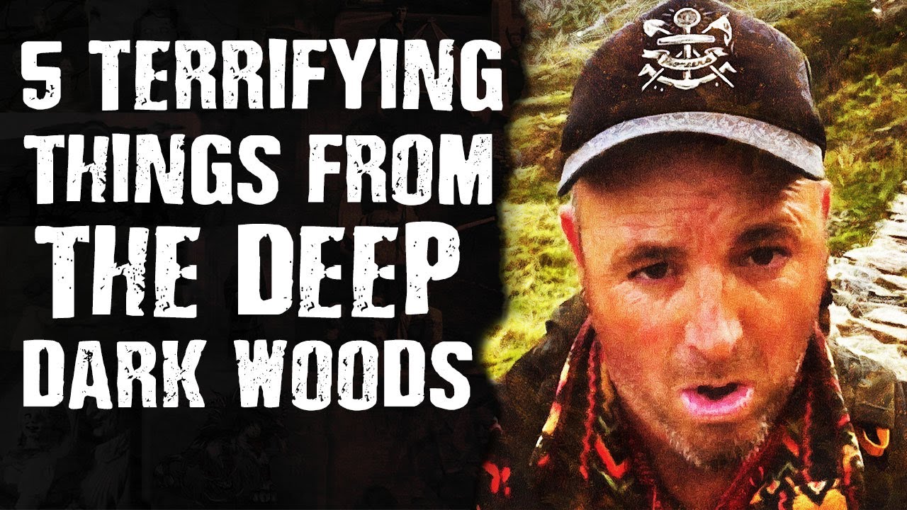 5 TERRIFYING Things from the Deep Dark Woods