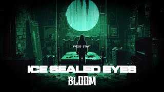 Bloom - Ice Sealed Eyes