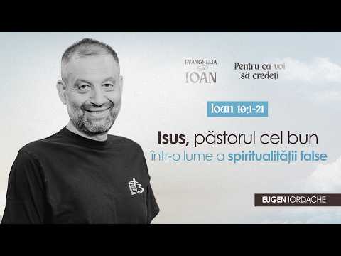 Isus, păstorul cel bun într-o lume a spiritualității false | Eugen Iordache | Ioan 10:1-21