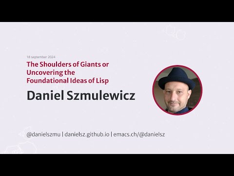 "The Shoulders of Giants or Uncovering the Foundational Ideas of Lisp" by Daniel Szmulewicz at HoC24