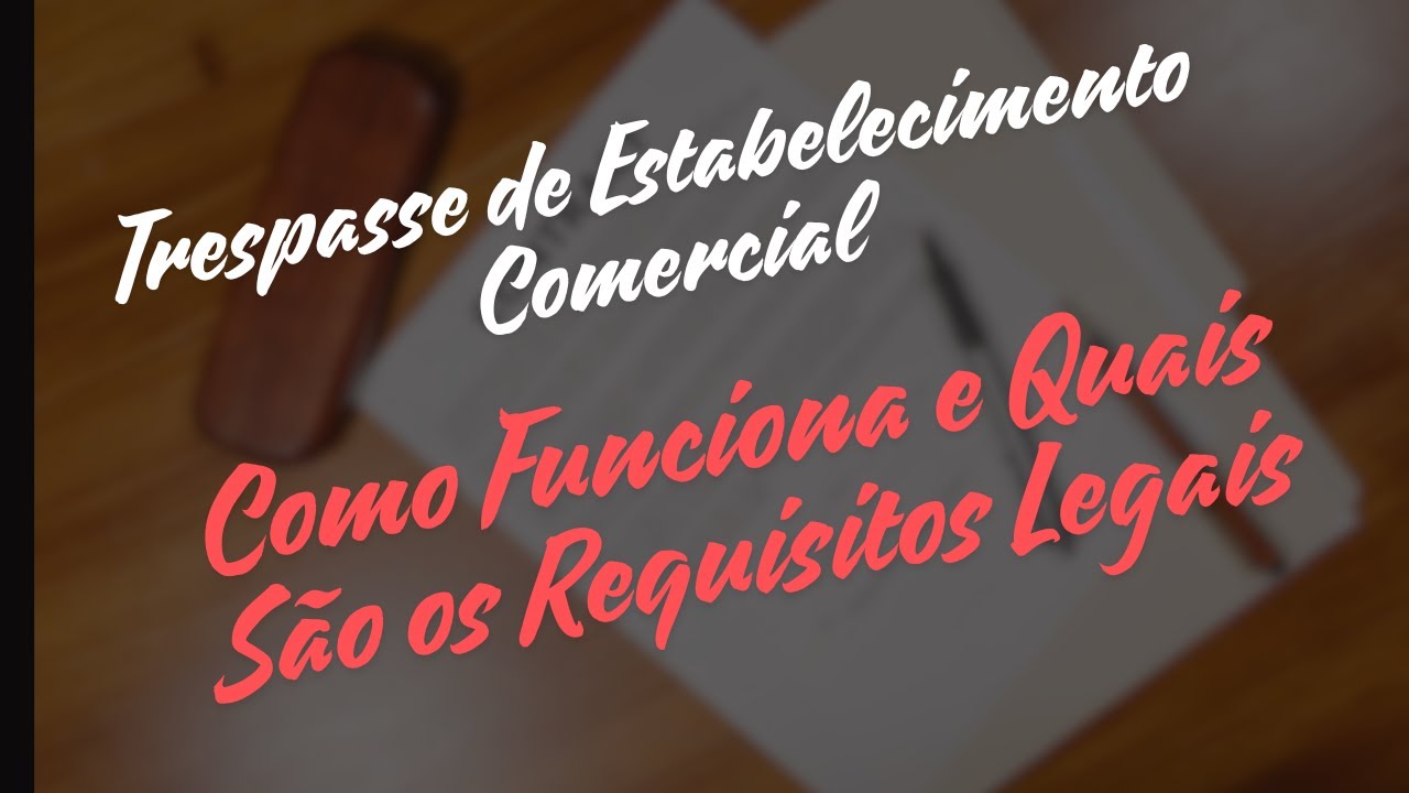 📋💼Trespasse de Estabelecimento Comercial: Como Funciona e Quais São os Requisitos Legais